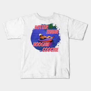 Hotter Than A Hoochie Coochie Kids T-Shirt